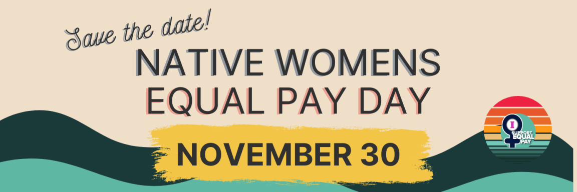 Celebrating and taking action on Native women’s equal pay&nbsp;day