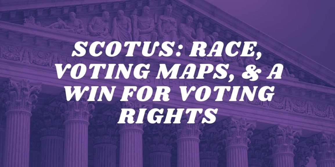 SCOTUS: Race, voting maps, & a win for voting rights